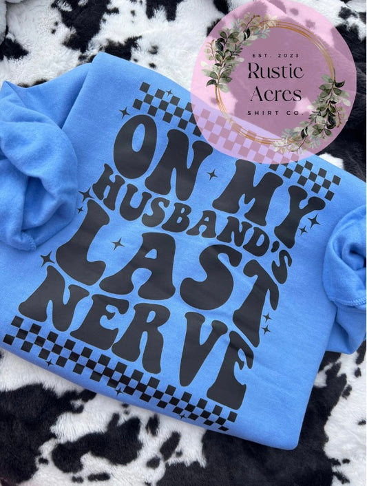 On My Husband's Last Nerve | Shirt or Sweatshirt